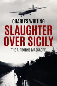 Slaughter Over Sicily: The Airborne Massacre