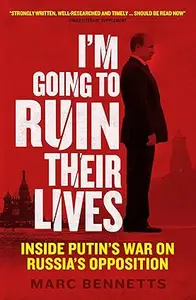 I'm Going to Ruin Their Lives: Inside Putin's War on Russia's Opposition (Repost)