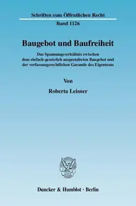 Baugebot und Baufreiheit: Das Spannungsverhältnis zwischen dem einfach-gesetzlich ausgestalteten Baugebot und der verfassungsre