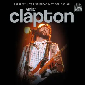 Eric Clapton - Greatest Hits Live Broadcast Collection (2025)