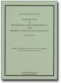 Introduction to Ratemaking & Loss Reserving for Property & Casualty Insurance Solutions Manual