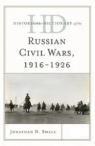Historical Dictionary of the Russian Civil Wars, 1916-1926: 2 Volumes