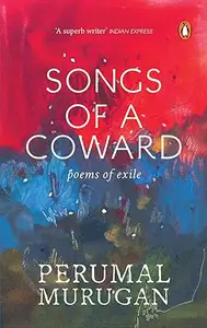 Songs Of A Coward: Poems Of Exile