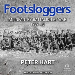 Footsloggers: An Infantry Battalion at War, 1939-45 [Audiobook]