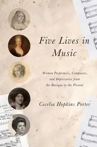 Five Lives in Music: Women Performers, Composers, and Impresarios from the Baroque to the Present