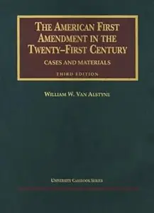 The American First Amendment in the Twenty First Century: Cases and Materials