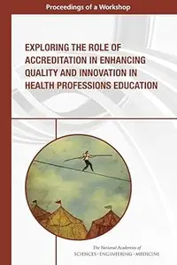 Exploring the Role of Accreditation in Enhancing Quality and Innovation in Health Professions Education: Proceedings of