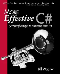 More Effective C#: 50 Specific Ways to Improve Your C# (Repost)