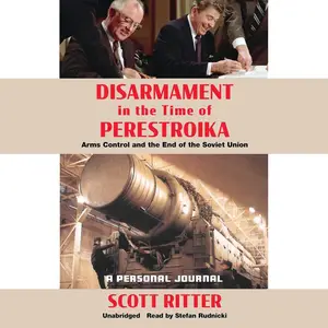 Disarmament in the Time of Perestroika: Arms Control and the End of the Soviet Union: A Personal Journal