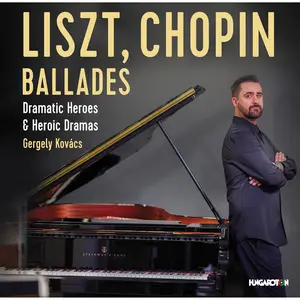 Gergely Kovács - Liszt, Chopin: Ballades – Dramatic Heroes & Heroic Dramas (2024) [Official Digital Download 24/96]