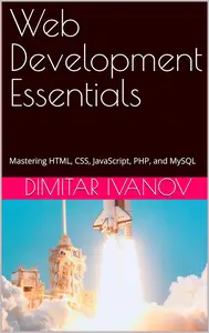 Web Development Essentials: Mastering HTML, CSS, JavaScript, PHP, and MySQL