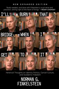 I'll Burn That Bridge When I Get to It: Heretical Thoughts on Identity Politics, Cancel Culture, and Academic Freedom