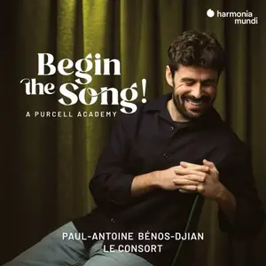 Paul-Antoine Bénos-Djian & Le Consort - Begin the Song! A Purcell Academy (2025)