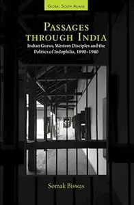 Passages through India: Indian Gurus, Western Disciples and the Politics of Indophilia, 1890–1940