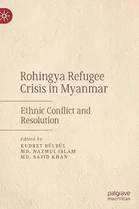 Rohingya Refugee Crisis in Myanmar: Ethnic Conflict and Resolution