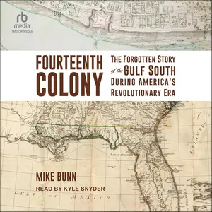 Fourteenth Colony: The Forgotten Story of the Gulf South During America's Revolutionary Era