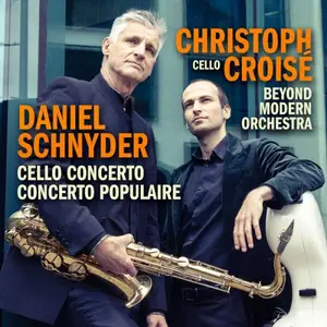 Christoph Croise - Daniel Schnyder: Cello Concerto • Concerto Populaire (2025)