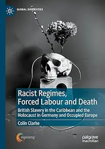 Racist Regimes, Forced Labour and Death: British Slavery in the Caribbean and the Holocaust in Germany and Occupied Euro