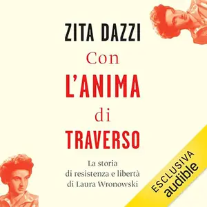 «Con l'anima di traverso? La storia di resistenza e libertà di Laura Wronowski» Zita Dazzi