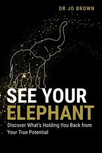 See Your Elephant: Discover What's Holding You Back from Your True Potential