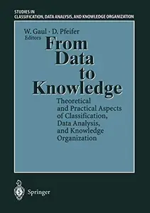 From Data to Knowledge: Theoretical and Practical Aspects of Classification, Data Analysis, and Knowledge Organization