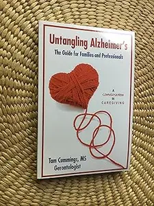 Untangling Alzheimer's: The Guide for Families and Professionals Ed 2