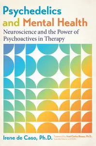 Psychedelics and Mental Health: Neuroscience and the Power of Psychoactives in Therapy