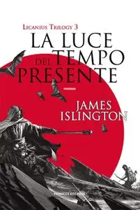 James Islington - Licanius Trilogy Vol. 3. La luce del tempo presente