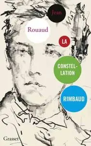 Jean Rouaud, "La constellation Rimbaud"