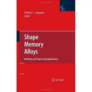 Shape Memory Alloys: Modeling and Engineering Applications (Repost)