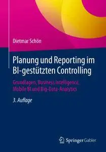Planung und Reporting im BI-gestützten Controlling: Grundlagen, Business Intelligence, Mobile BI und Big-Data-Analytics, Repost