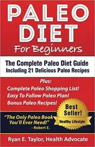 Paleo Diet For Beginners - The Complete Paleo Diet Guide Including 21 Delicious Paleo Recipes!