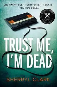 «Trust Me, I'm Dead» by Sherryl Clark