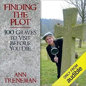 Finding the Plot: 100 Graves to Visit Before You Die [Audiobook]