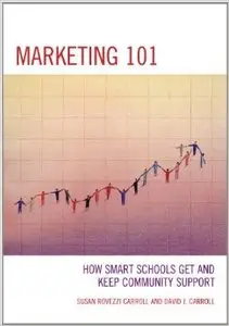 Marketing 101: How Smart Schools Get and Keep Community Support, 3rd edition