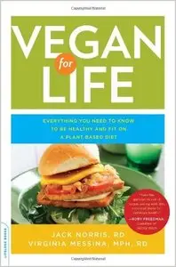 Vegan for Life: Everything You Need to Know to Be Healthy and Fit on a Plant-Based Diet 