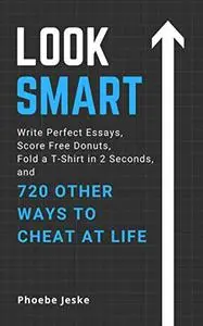 Look Smart: Write Perfect Essays, Score Free Donuts, Fold a T-Shirt in 2 Seconds