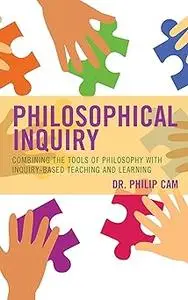 Philosophical Inquiry: Combining the Tools of Philosophy with Inquiry-based Teaching and Learning