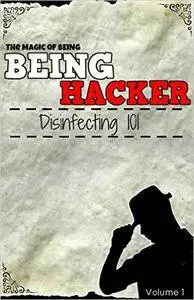 The Magic Of Being Hacker - Disinfecting 101