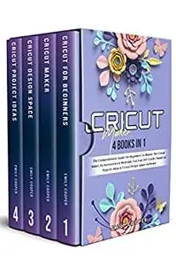 Cricut Maker: 4 Books in 1