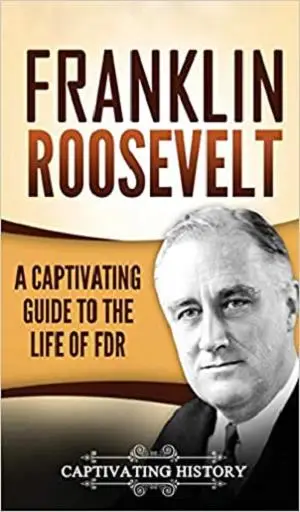 Franklin Roosevelt: A Captivating Guide to the Life of FDR