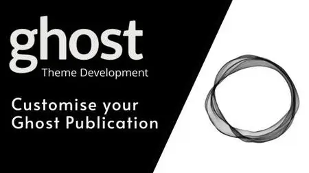 Ghost Theme Development: How to Customise Your Ghost Publication