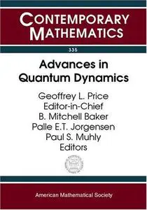 Advances in Quantum Dynamics: Proceedings of the Ams-Ims-Siam Joint Summer Research Conference on Advances in Quantum Dynamics,