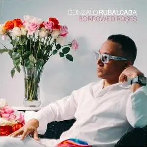 Gonzalo Rubalcaba - Borrowed Roses (2023)