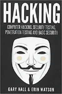 Hacking: Computer Hacking, Security Testing, Penetration Testing, and Basic Security (wireless hacking and much more)