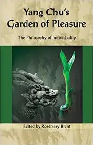 Yang Chu's Garden of Pleasure: The Philosophy of Individuality