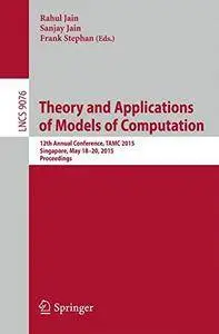 Theory and Applications of Models of Computation: 12th Annual Conference, TAMC 2015, Singapore