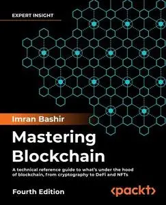Mastering Blockchain, 4th Edition: A technical reference guide to the inner workings of blockchain