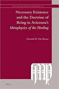 Necessary Existence and the Doctrine of Being in Avicennas Metaphysics of the Healing