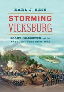 Storming Vicksburg: Grant, Pemberton, and the Battles of May 19-22, 1863 (Civil War America)